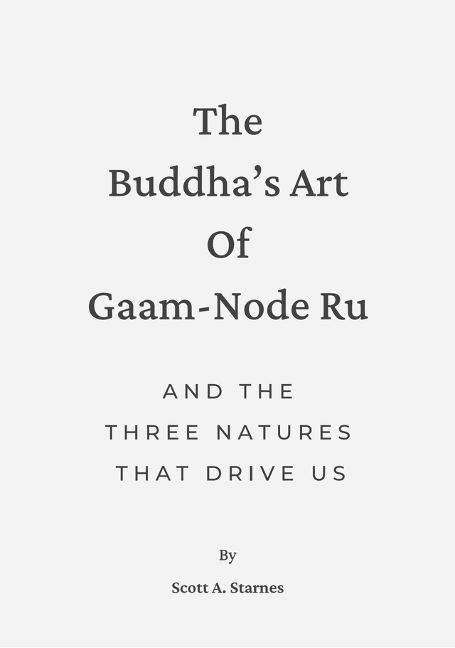 The Buddha's Art of Gaam-Node Ru and the Three Natures That Drives Us, Edition 2